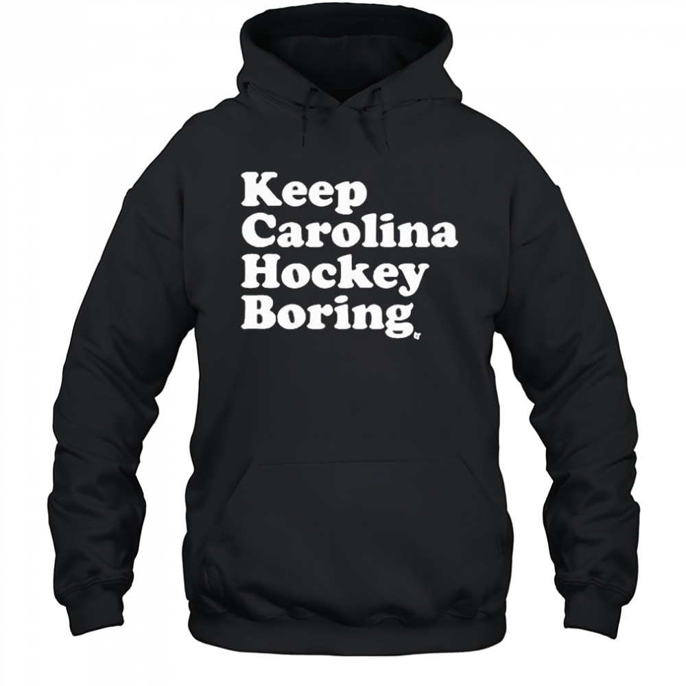 Keep Carolina Hockey Boring 2025 t-shirt Hoodie