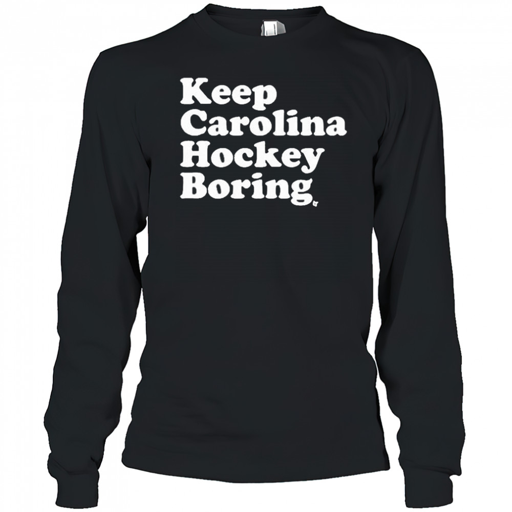 Keep Carolina Hockey Boring 2025 t-shirt Long Sleeved