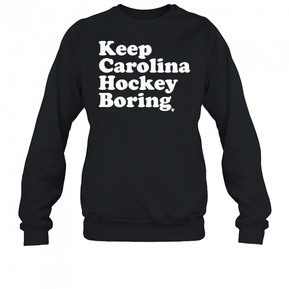 Keep Carolina Hockey Boring 2025 t-shirt Sweatshirt