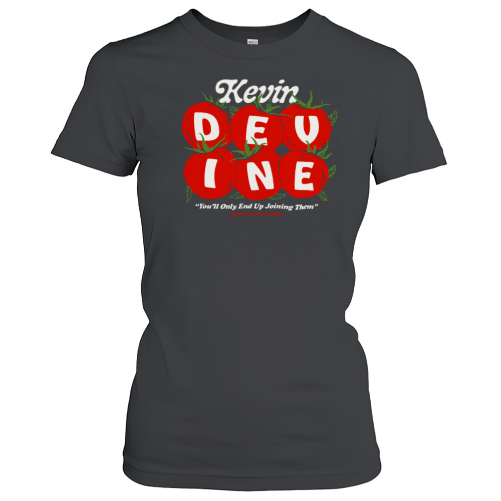 Kevin Devine You’ll Only End Up Joining Them Tomato T Shirt Women's T-shirt