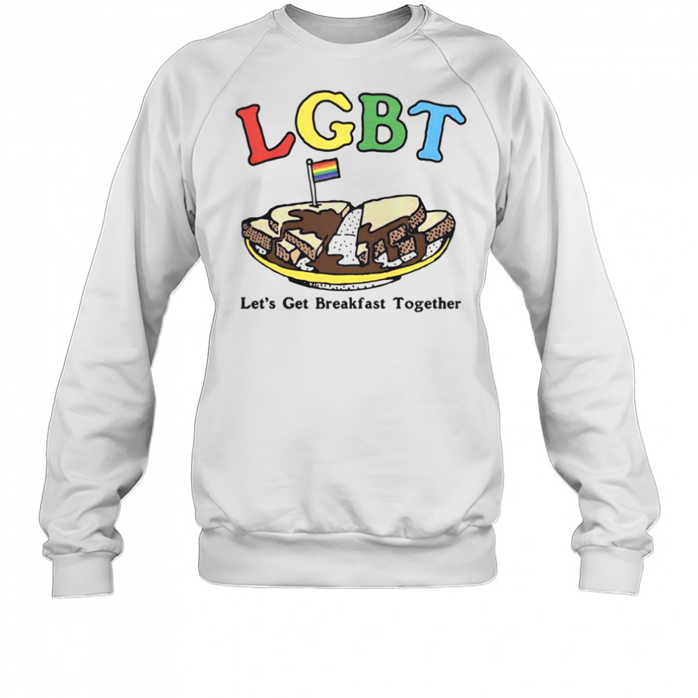 LGBT Let’s Get Breakfast Together T-Shirt Sweatshirt