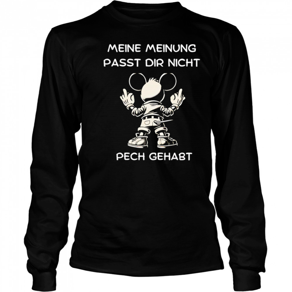 Μeine Μeinung Passt Dir Nicht Pech Gehabt shirt Long Sleeved