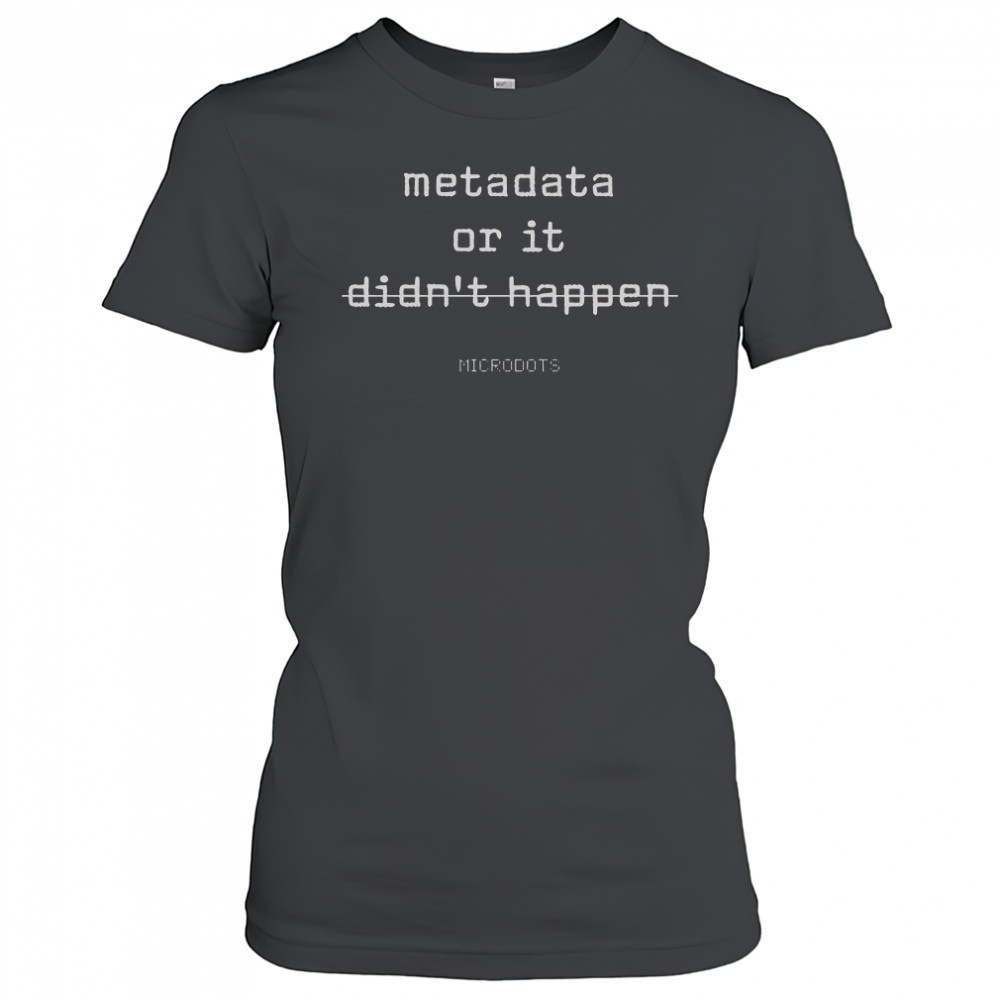 Microdots Metadata Or It Didn’t Happen T-Shirt Women's T-shirt