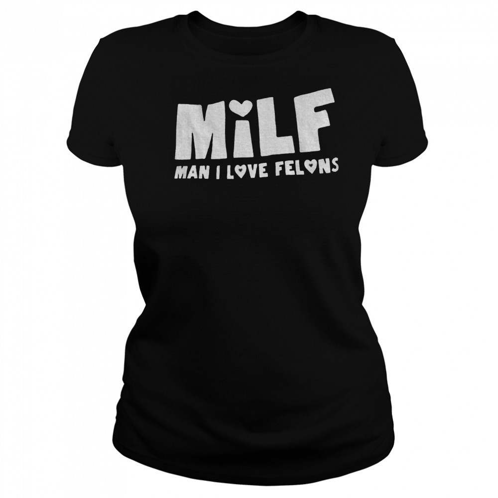 Milf man I love felons shirt Women's T-shirt
