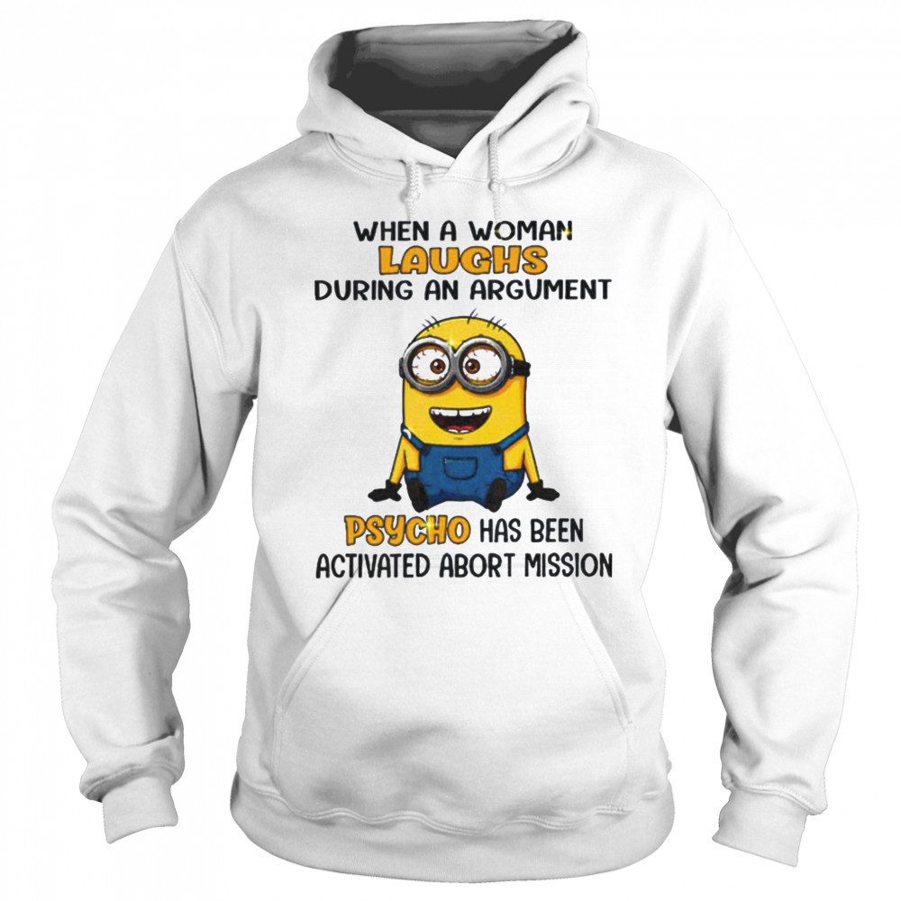 Minion when a woman laughs during an argument psycho has been activated abort mission shirt Sweatshirt