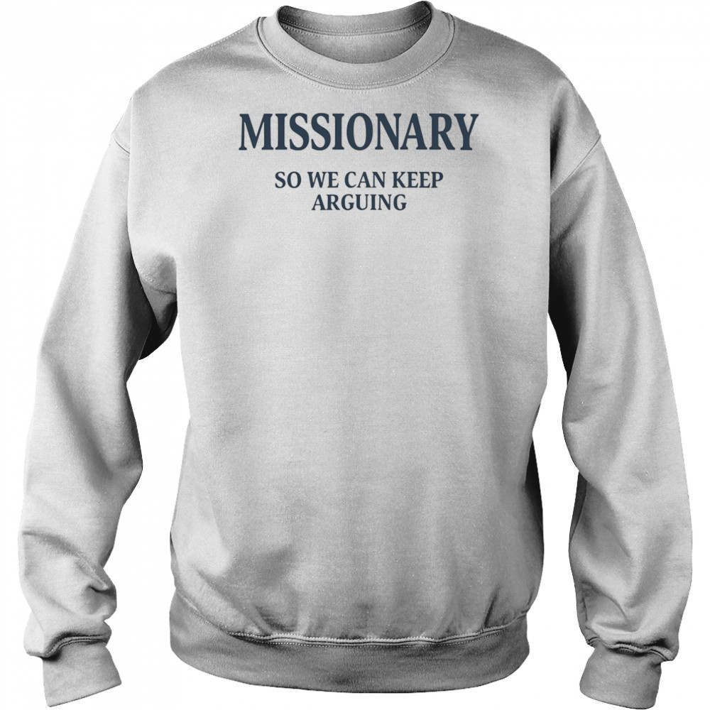 Missionary so we can keep arguing shirt Hoodie