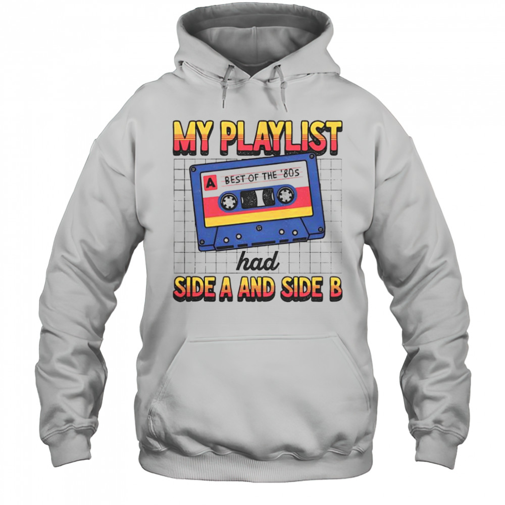 My Playlist Had Side A And Side B Best Of The ’80s Retro T-Shirt Hoodie