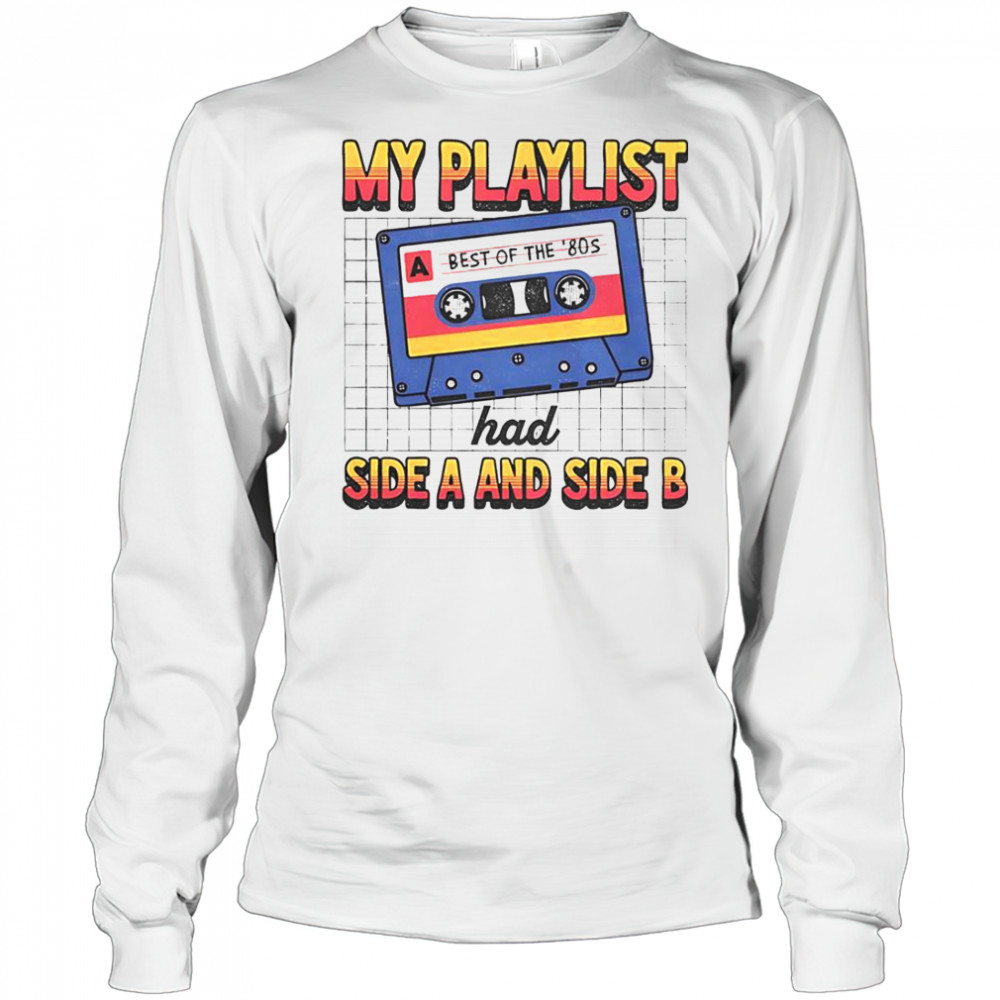 My Playlist Had Side A And Side B Best Of The ’80s Retro T-Shirt Long Sleeved