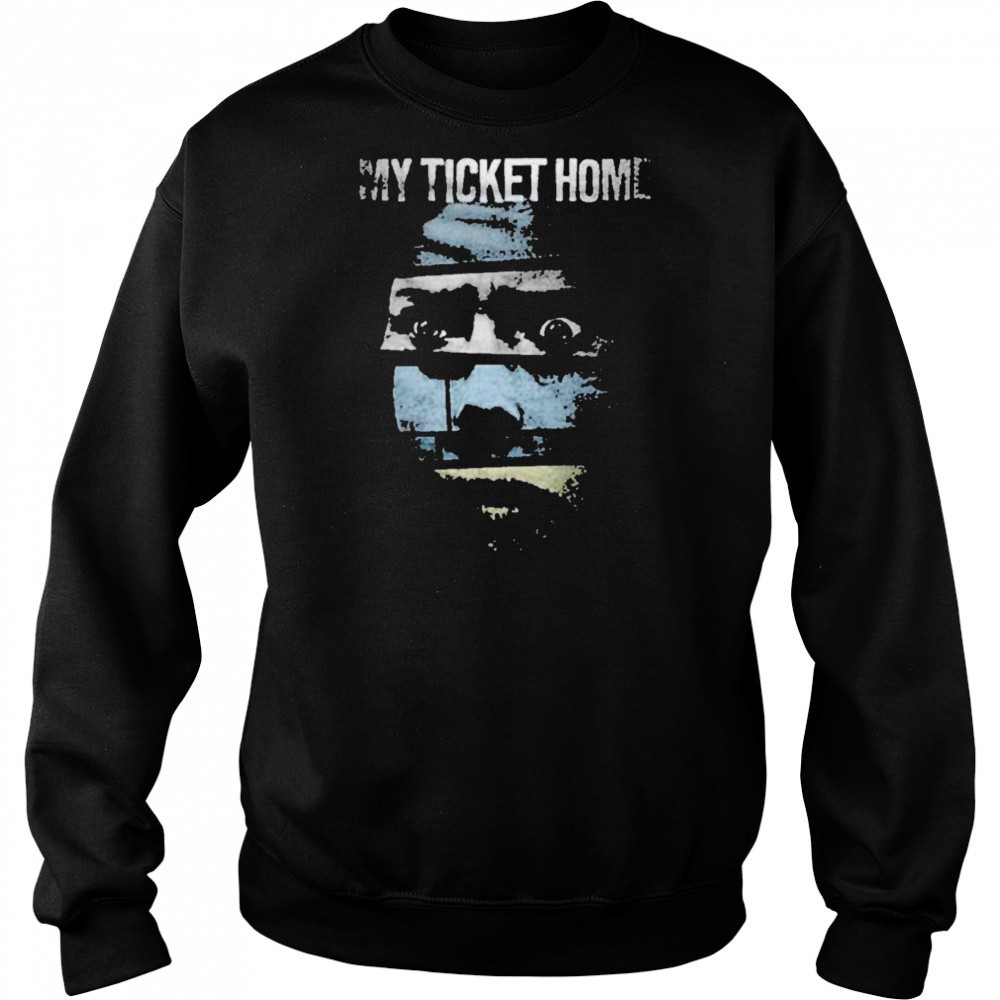 My Ticket Home Creep T-shirt Hoodie