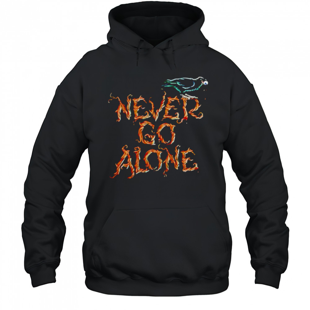 Never Go Alone shirt Hoodie