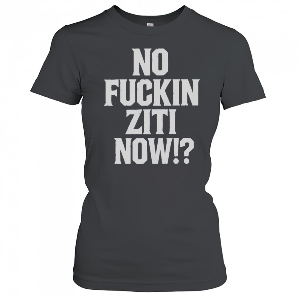 No Fucking Ziti Now T-Shirt Women's T-shirt
