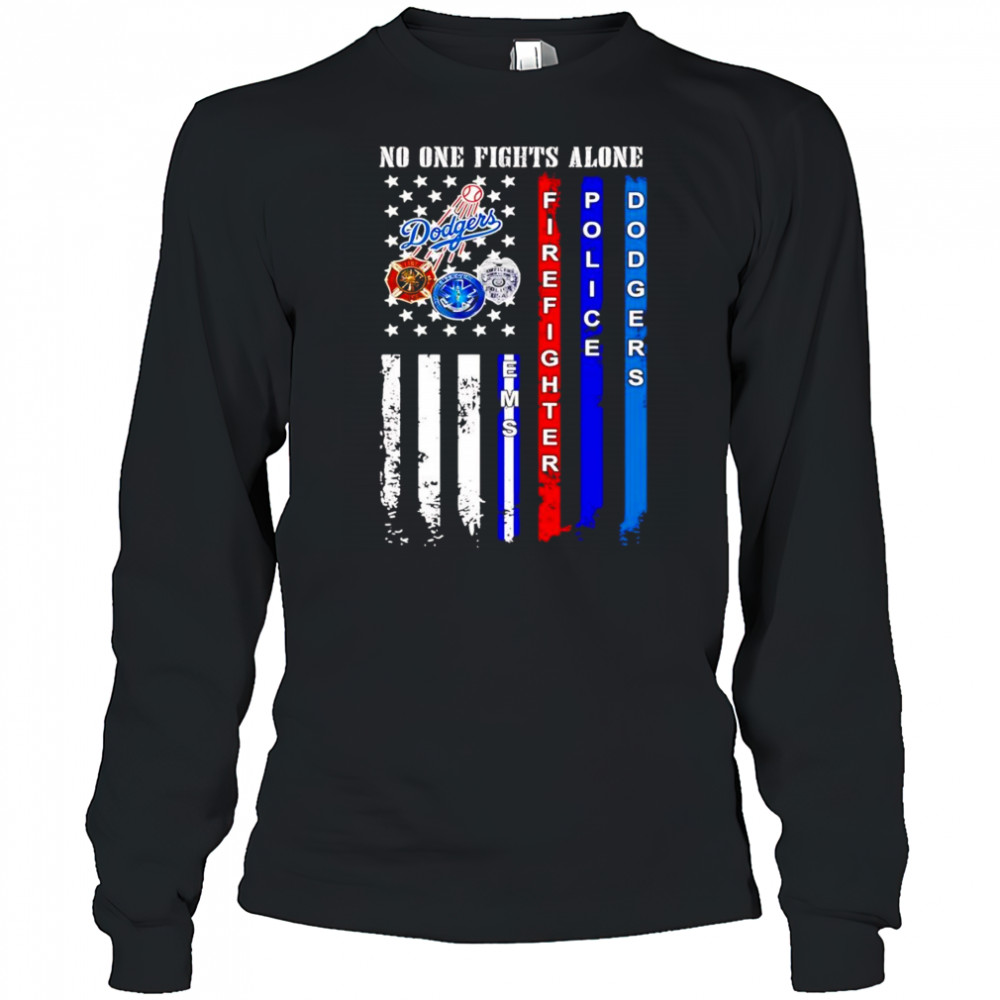 No one fights alone firefighter police Dodgers shirt Long Sleeved