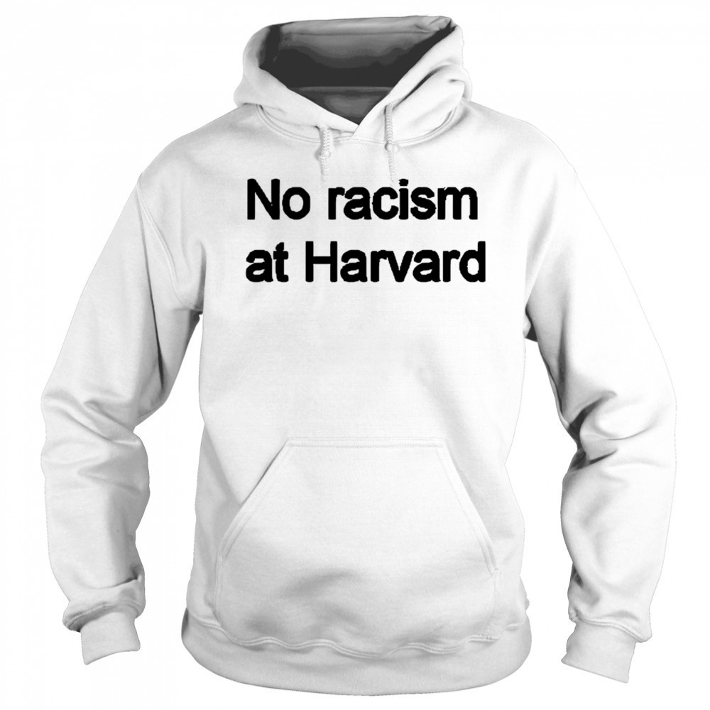 No racism at Harvard shirt Sweatshirt