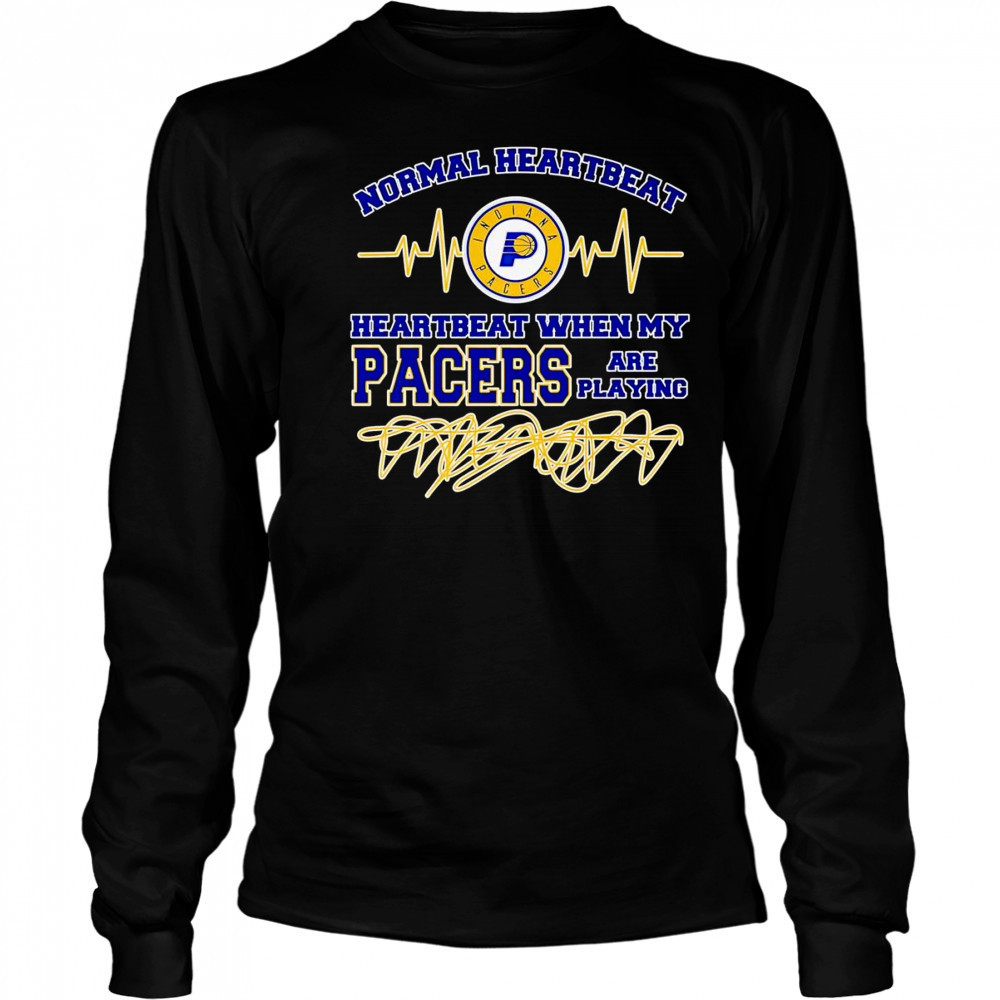 Normal heartbeat when my Pacers are playing shirt Long Sleeved
