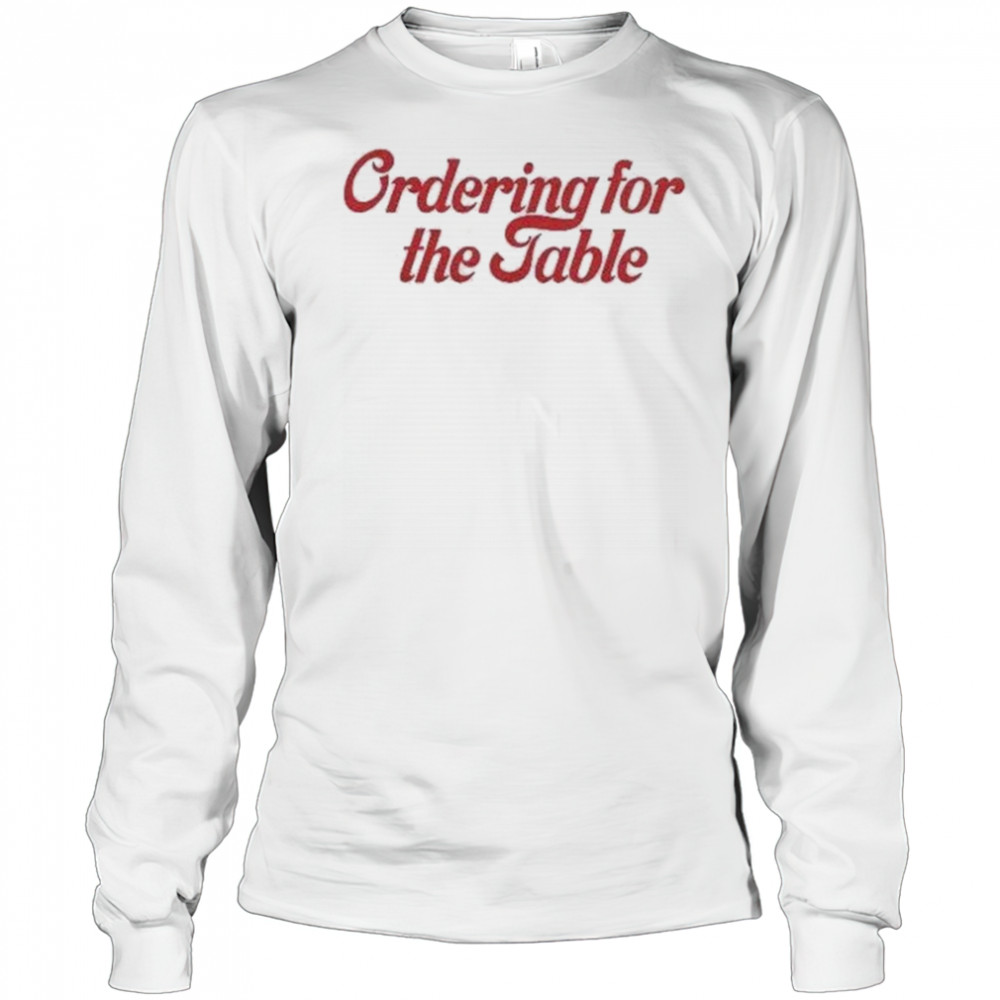 Ordering For The Table T-shirt Long Sleeved