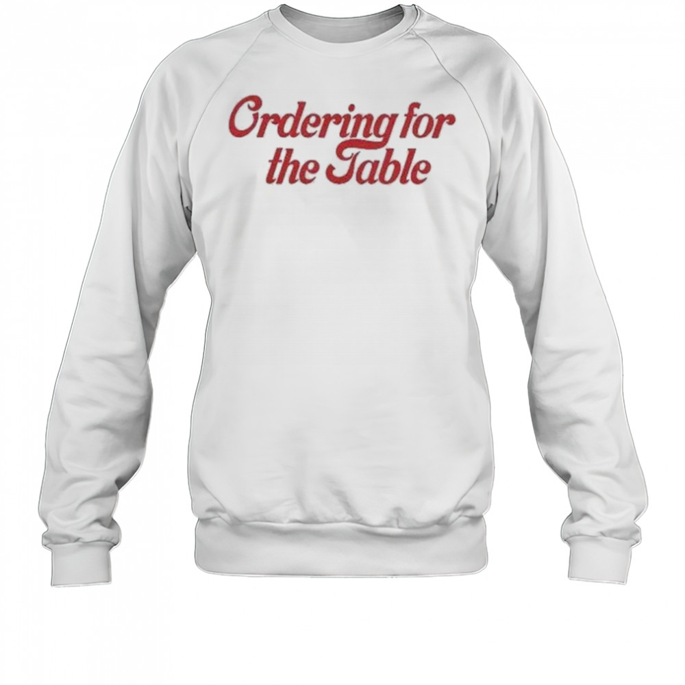 Ordering For The Table T-shirt Sweatshirt