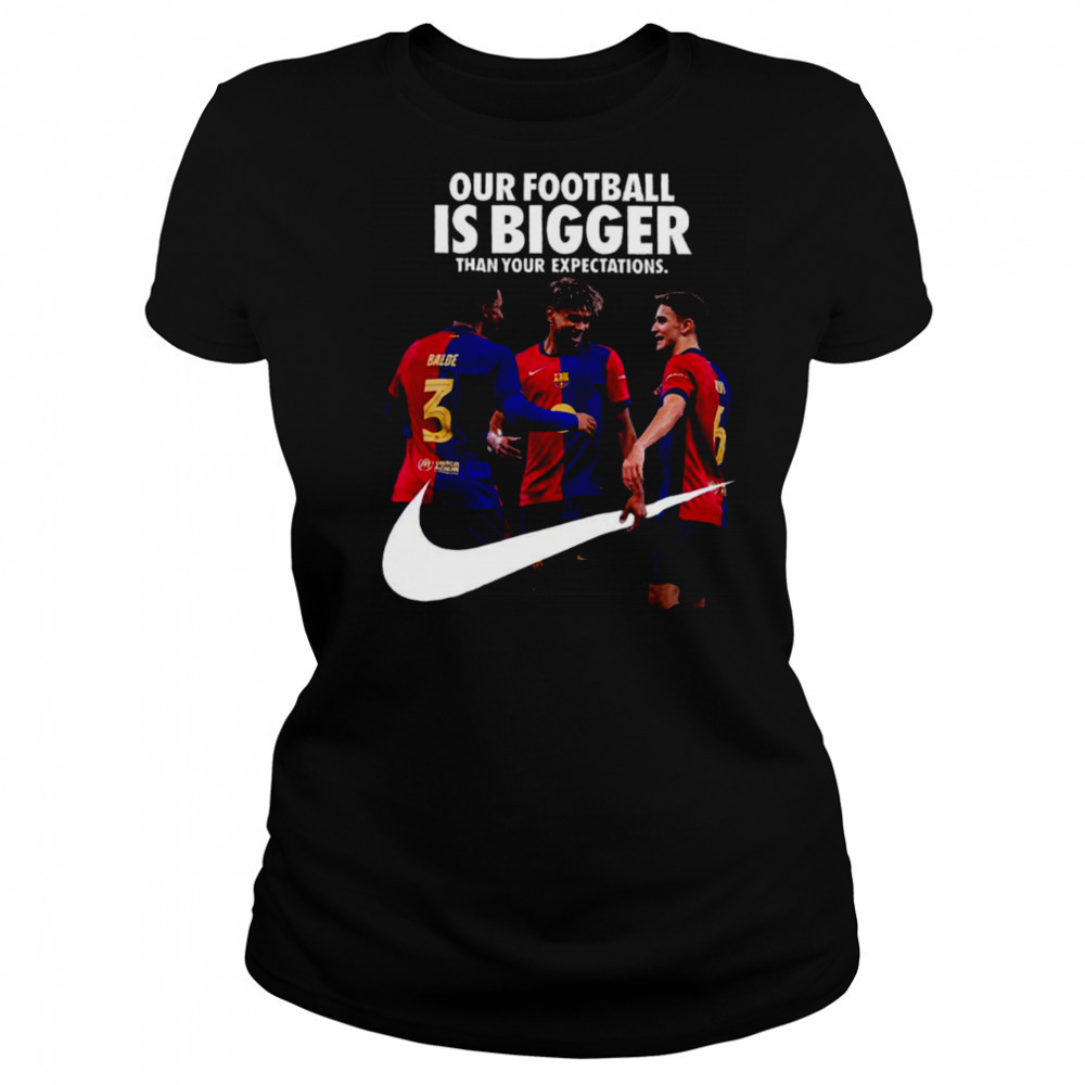 Our Football Is Bigger Than Your Expectations Nike x FC Barcelona La Liga Champions 2024 25 With 28 League Titles Won T Shirt Women's T-shirt
