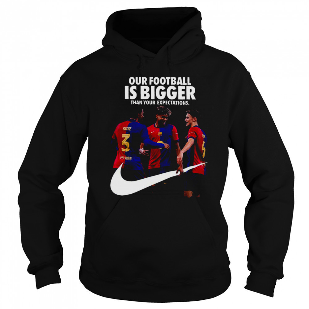 Our Football Is Bigger Than Your Expectations Nike x FC Barcelona La Liga Champions 2024 25 With 28 League Titles Won T Shirt Sweatshirt