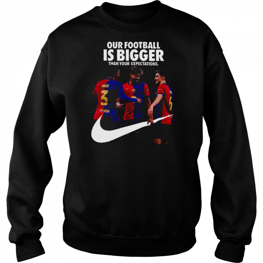 Our Football Is Bigger Than Your Expectations Nike x FC Barcelona La Liga Champions 2024 25 With 28 League Titles Won T Shirt Hoodie