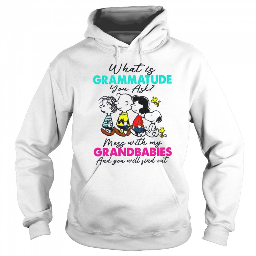 Peanuts characters what is grammatude you ask mess with my grandbabies shirt Sweatshirt