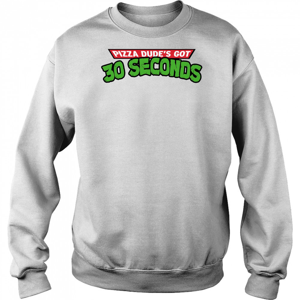 Pizza dude’s got 30 seconds shirt Hoodie