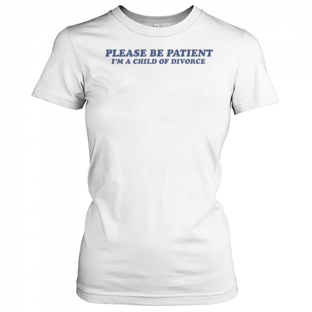 Please Be Patient I’m A Child Of Divorce T-Shirt Women's T-shirt