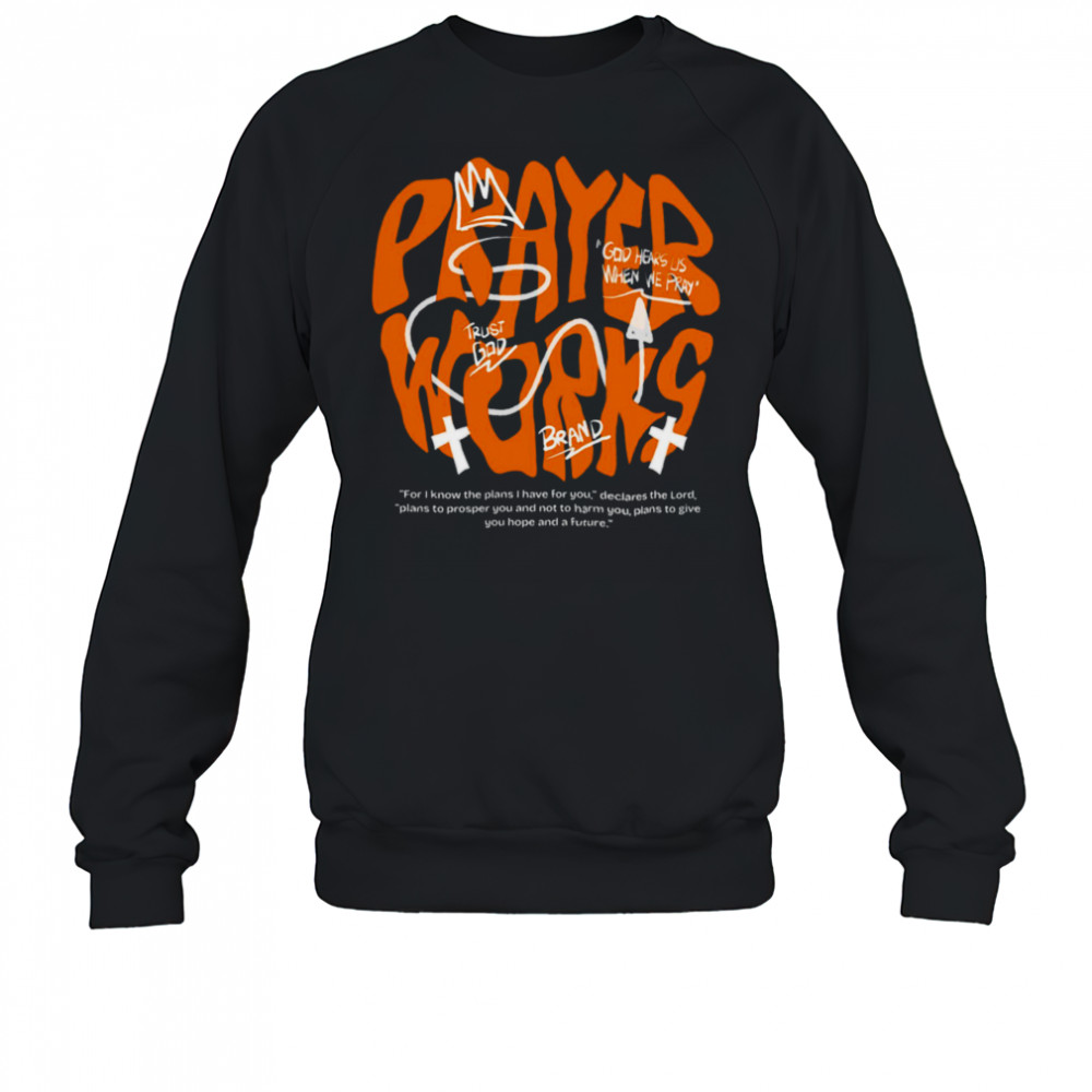 Prayer Works Graphic T Shirt Sweatshirt