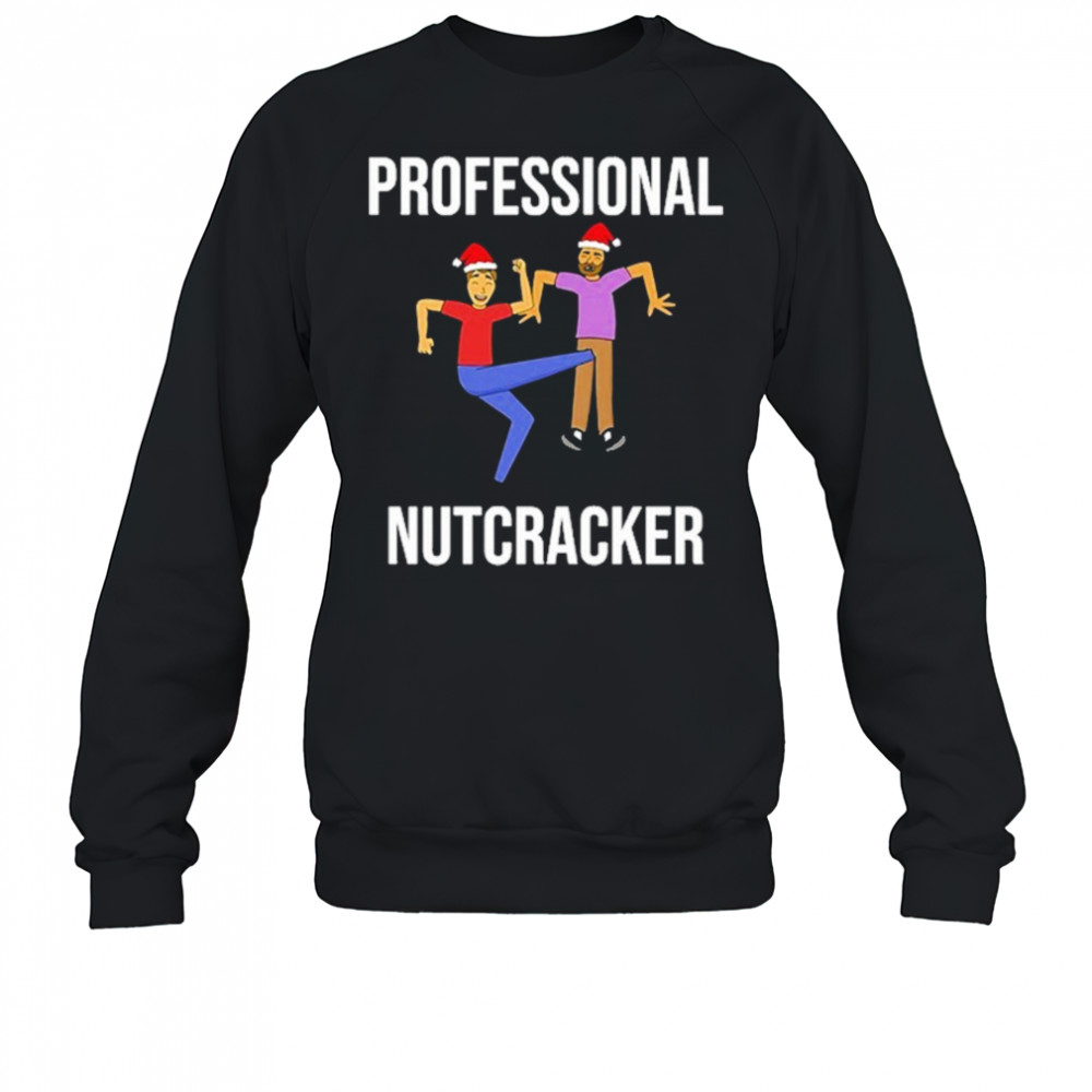 Professional Nutcracker Christmas T-Shirt Sweatshirt