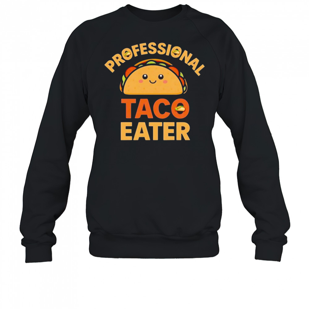 Professional Taco Eater shirt Sweatshirt