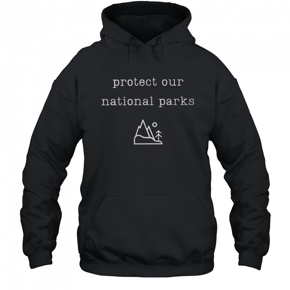 Protect Our National Parks 2025 T-Shirt Hoodie