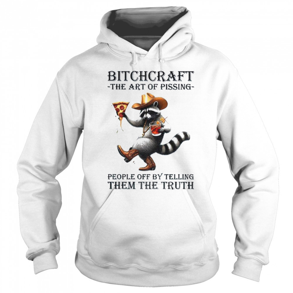 Raccoon bitchcraft the art of pissing people off my telling them the truth shirt Sweatshirt