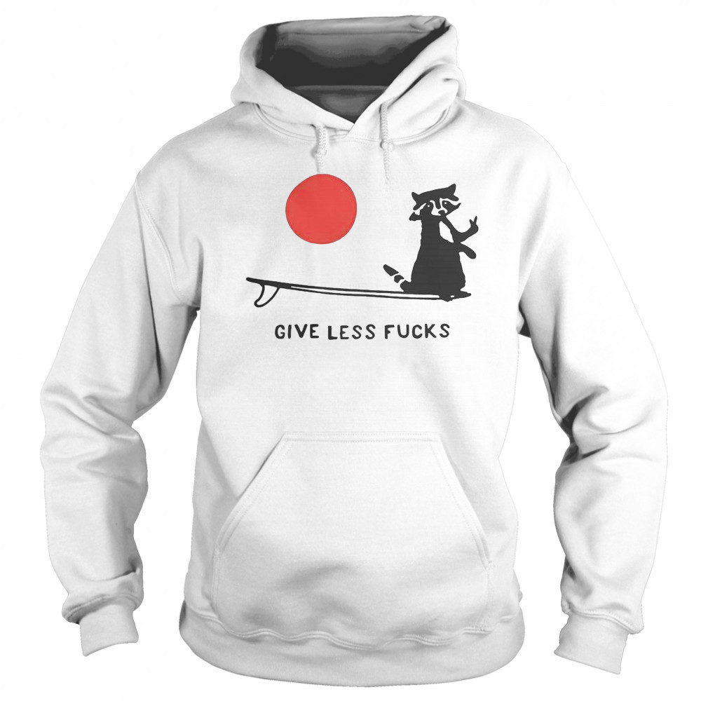Raccoon Give Less Fck T-Shirt Sweatshirt