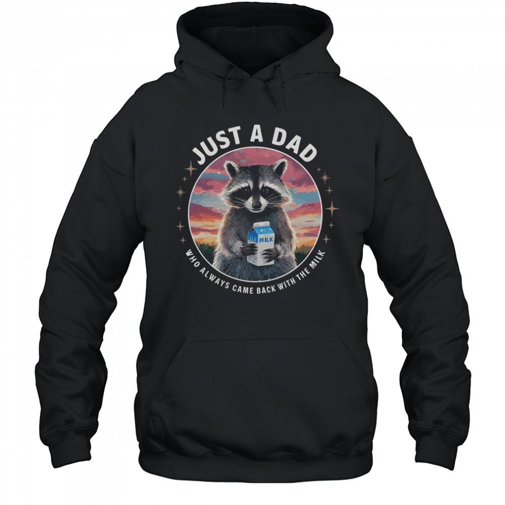 Raccoon Just Dad Who Always Came Back With Milk T-Shirt Hoodie