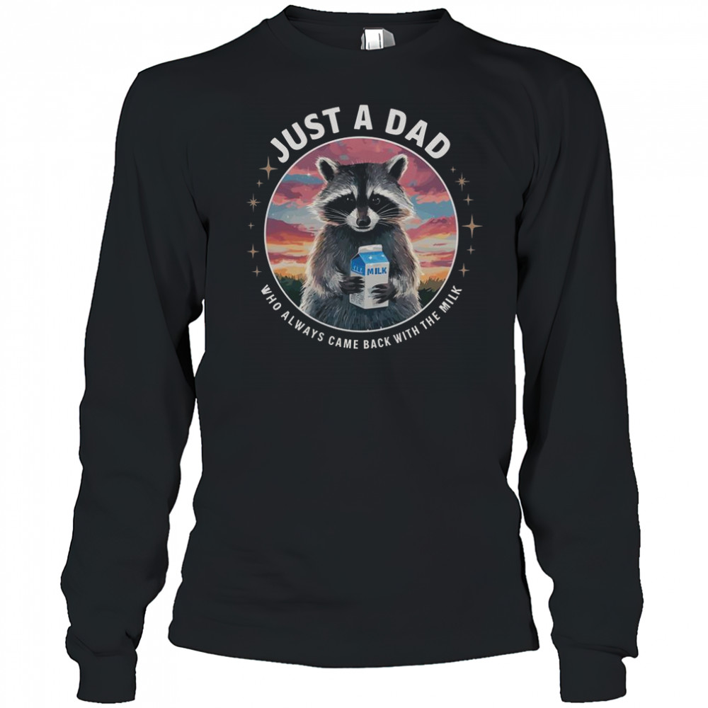 Raccoon Just Dad Who Always Came Back With Milk T-Shirt Long Sleeved