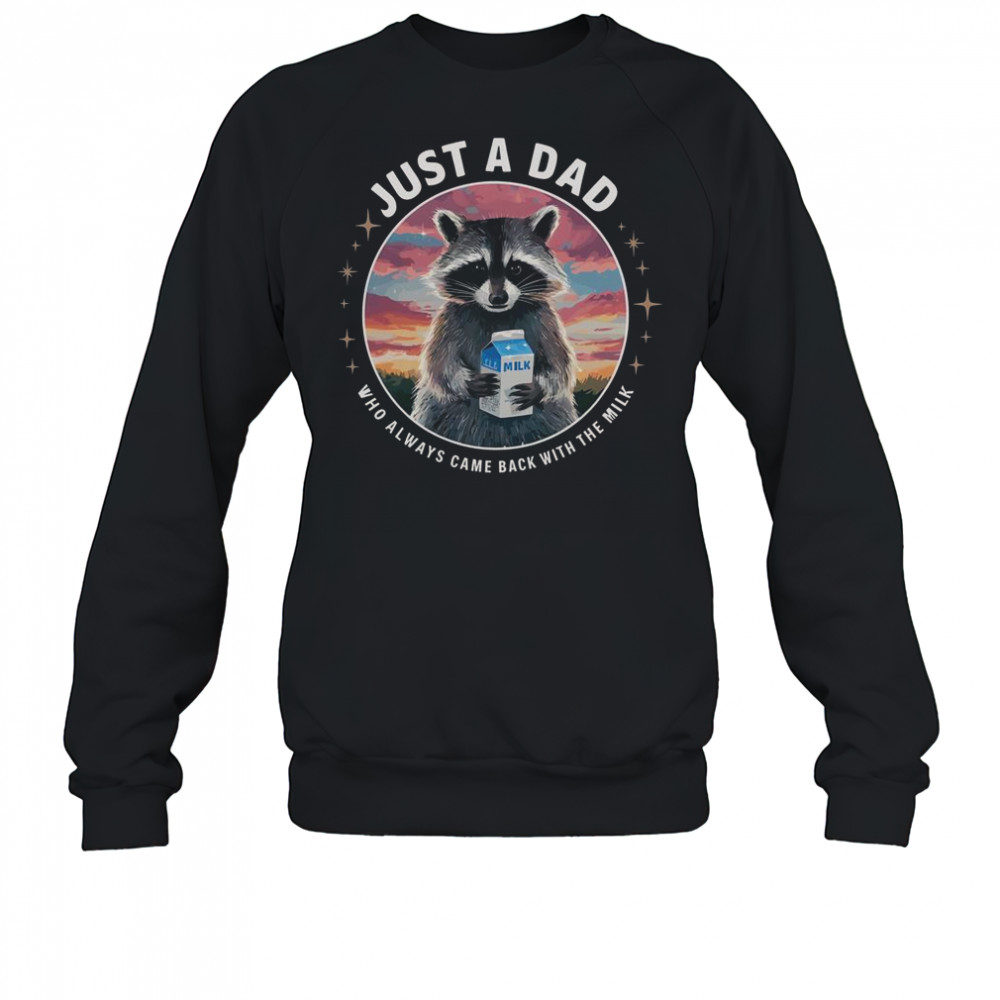 Raccoon Just Dad Who Always Came Back With Milk T-Shirt Sweatshirt