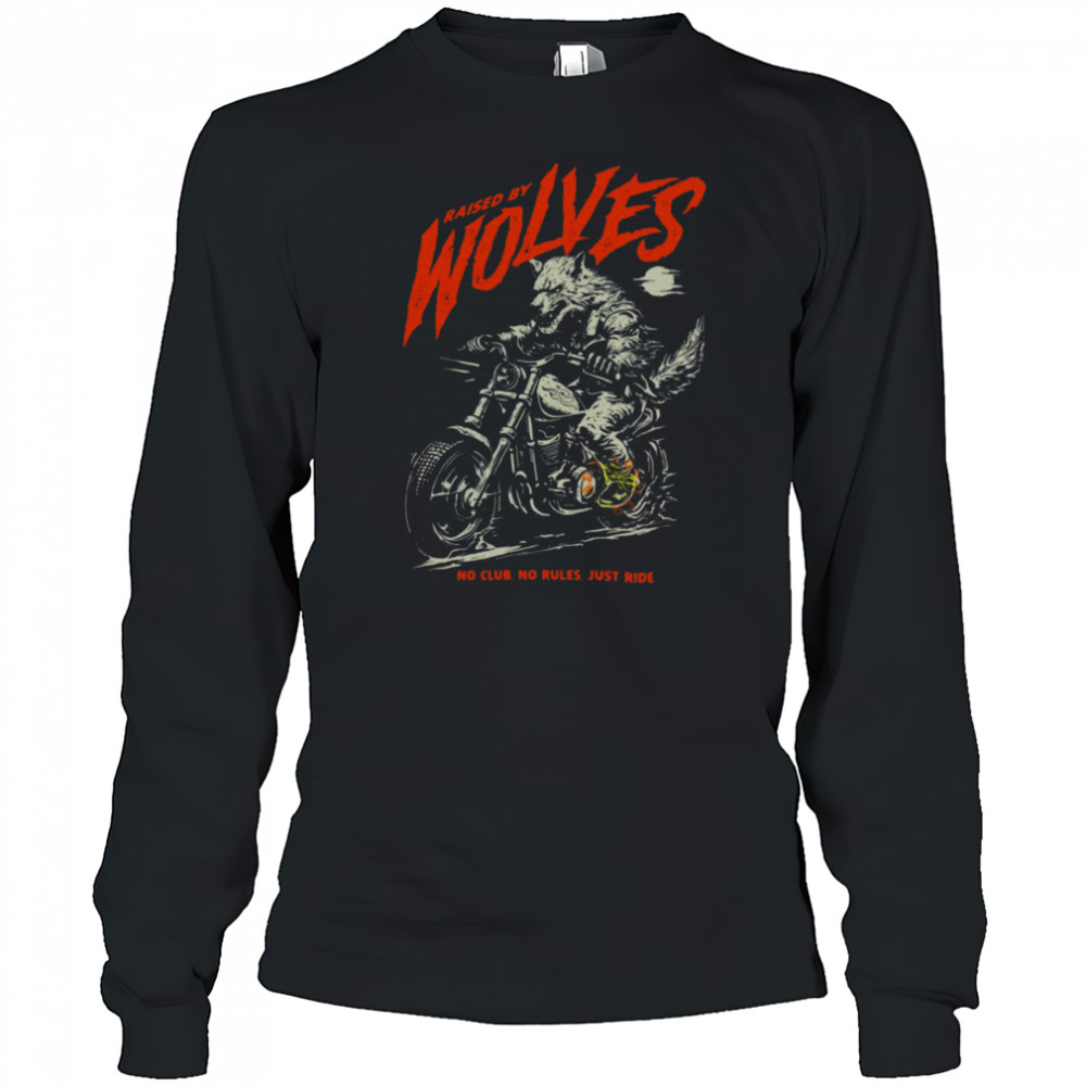 Raised by Wolves Biker No Club No Rules Just Ride T Shirt Long Sleeved