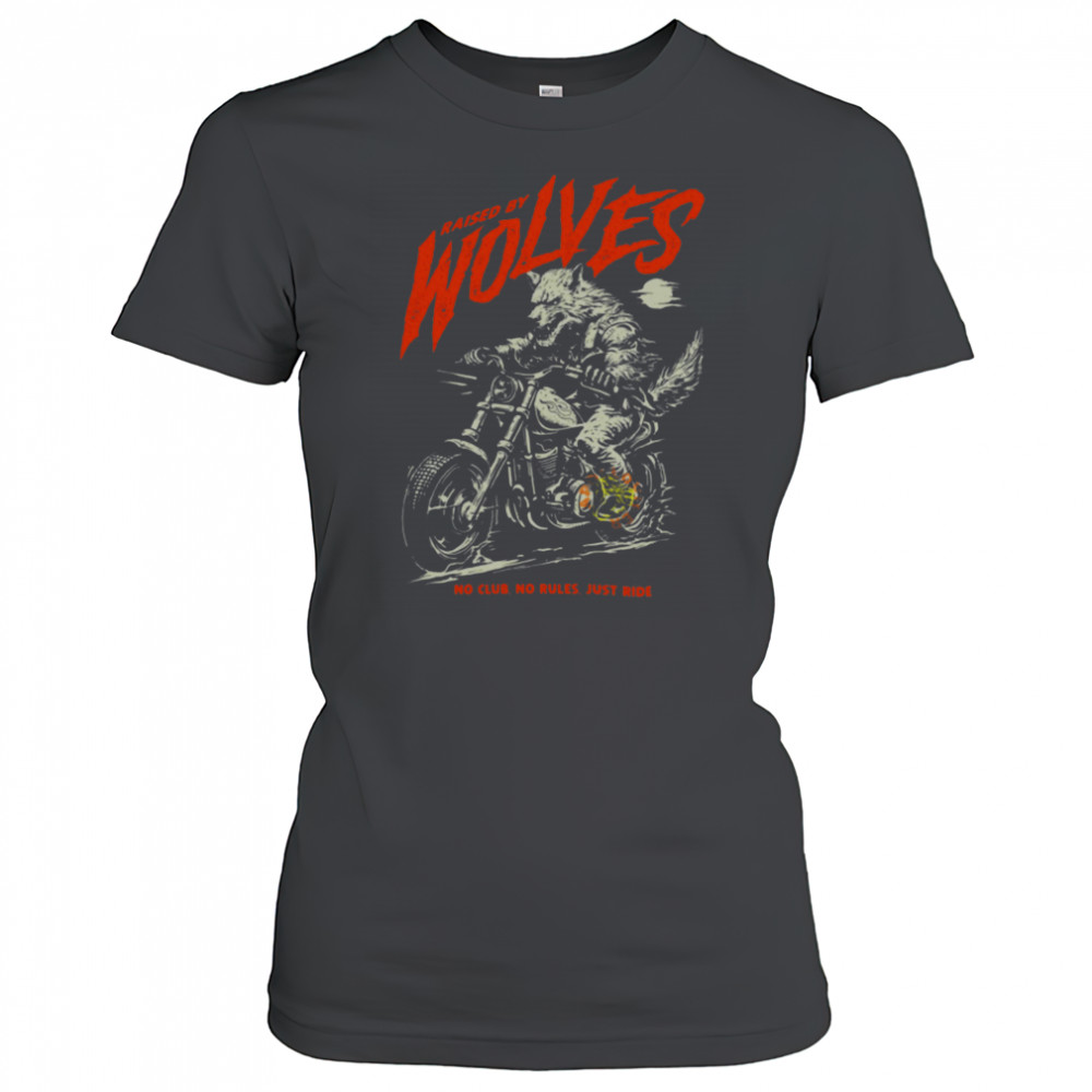 Raised by Wolves Biker No Club No Rules Just Ride T Shirt Women's T-shirt