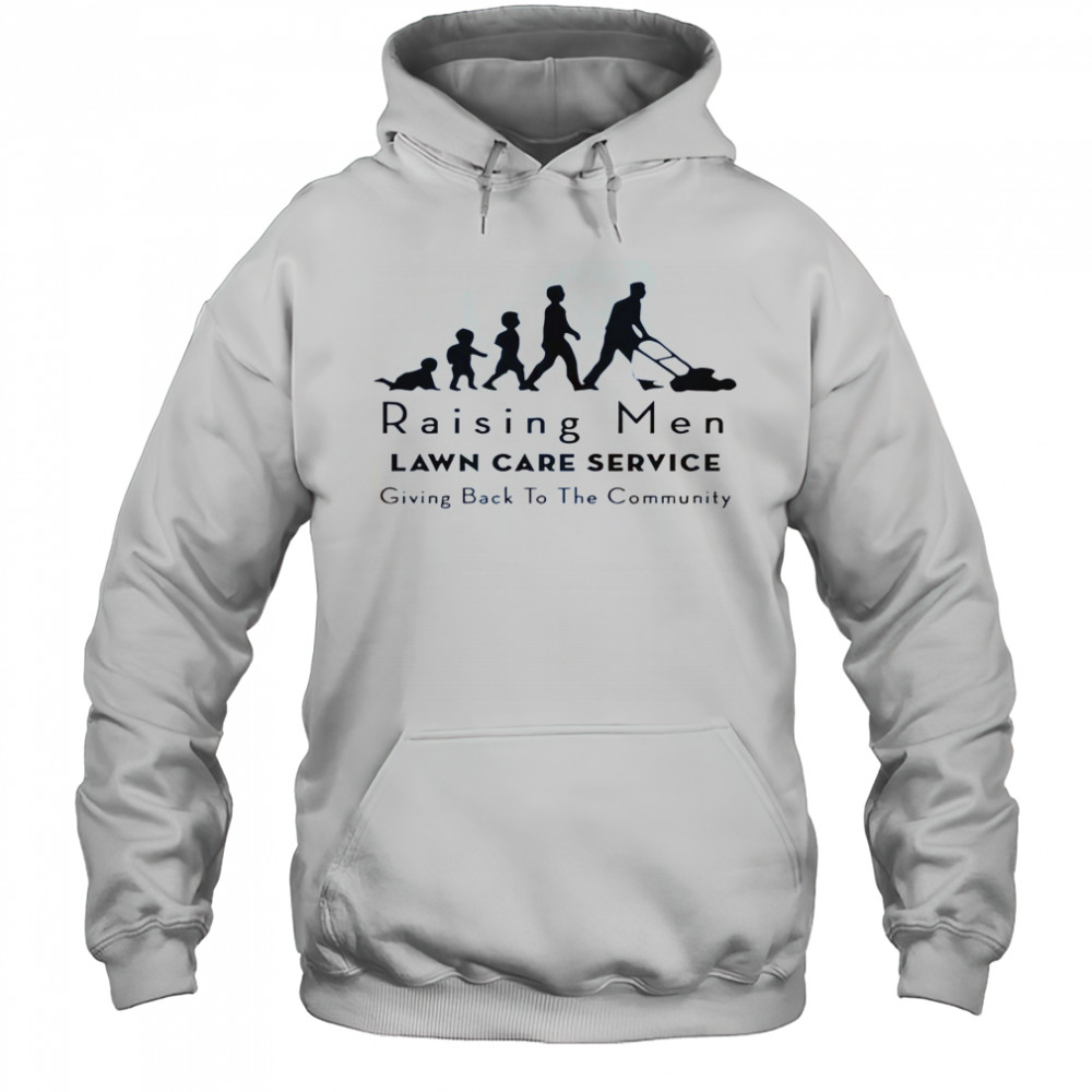Raising Men Lawn Care Service Giving Back To The Community T-Shirt Hoodie