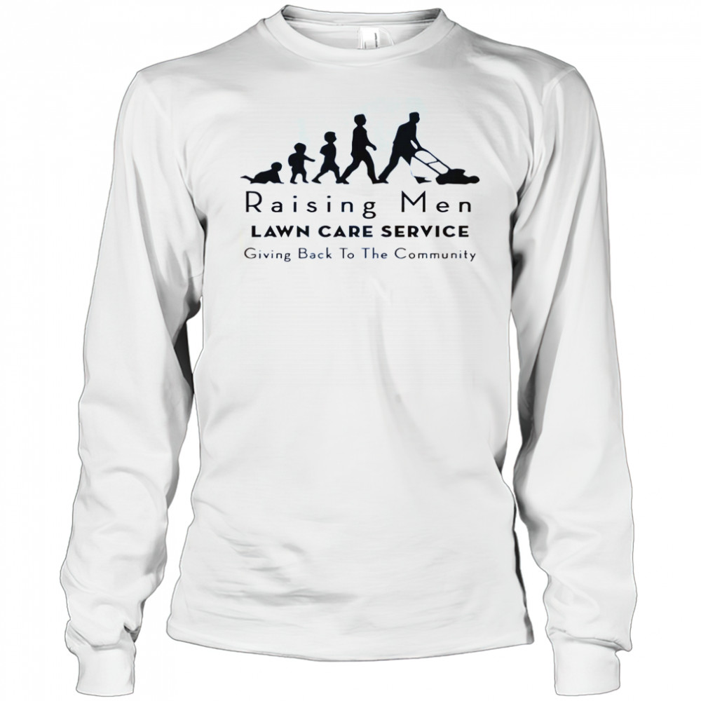 Raising Men Lawn Care Service Giving Back To The Community T-Shirt Long Sleeved