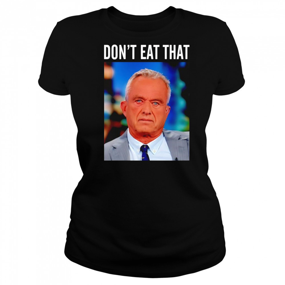 Rfk Jr don’t eat that shirt Women's T-shirt