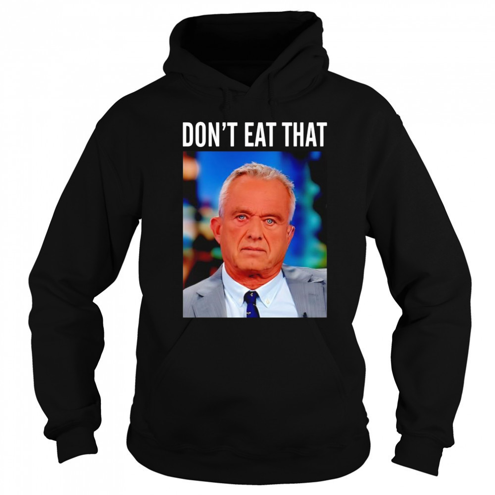 Rfk Jr don’t eat that shirt Sweatshirt