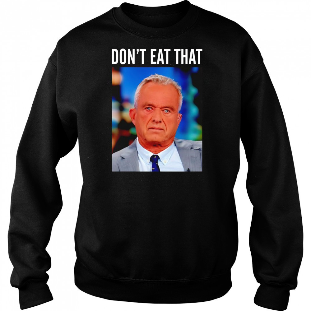 Rfk Jr don’t eat that shirt Hoodie