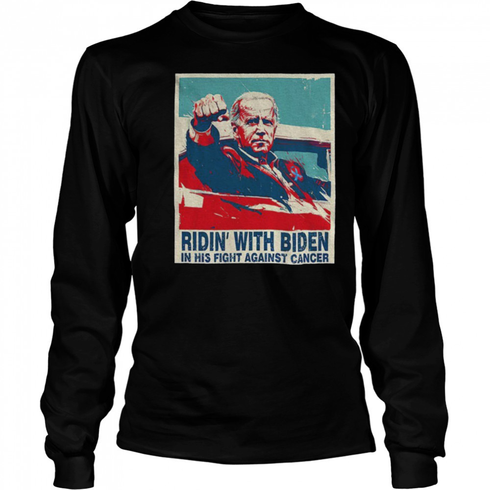 Ridin WIth Biden on His Fight Against Cancer shirt Long Sleeved