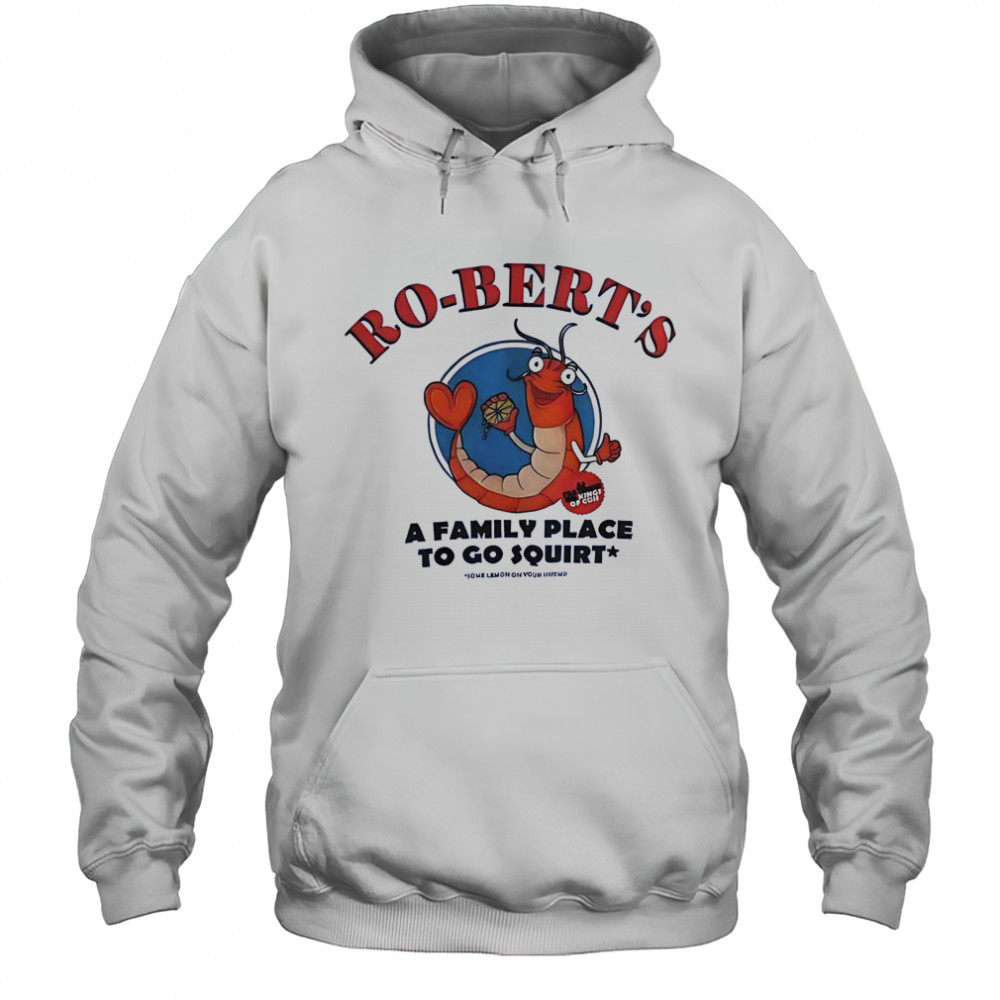 Ro-Bert’s A Family Place To Go Squirt T-Shirt Hoodie