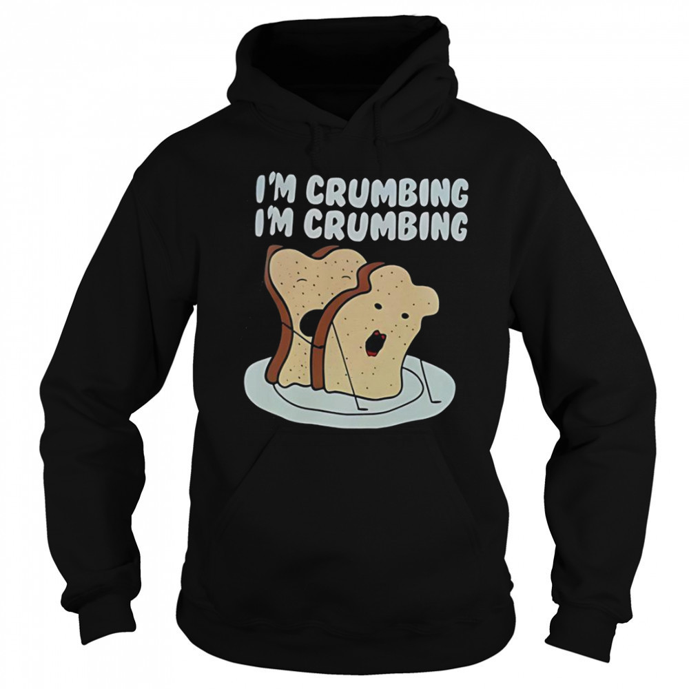 Sandwich I’m Crumbing I’m Crumbing T-Shirt Sweatshirt