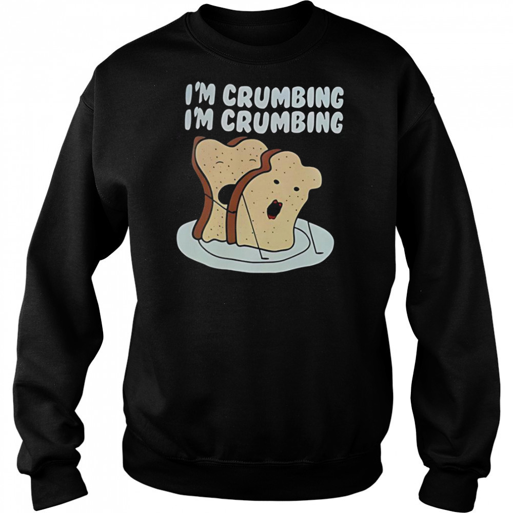 Sandwich I’m Crumbing I’m Crumbing T-Shirt Hoodie