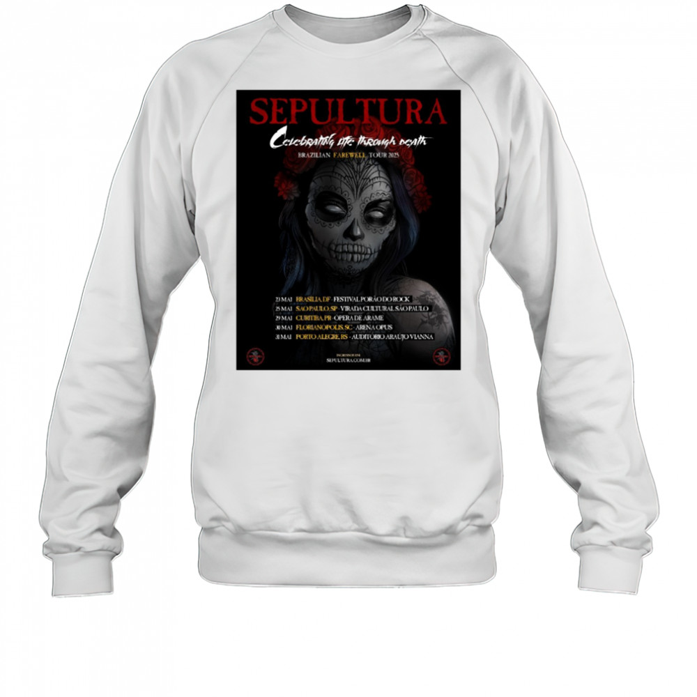 Sepultura Celebrating Life Through Death Brazilian Farewell Tour 2025 May 23 – 31 Poster t-shirt Sweatshirt
