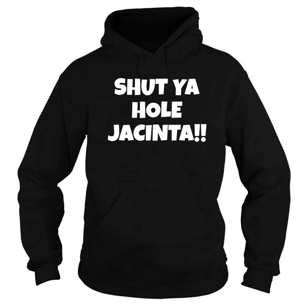 Shut ya hole Jacinta shirt Sweatshirt