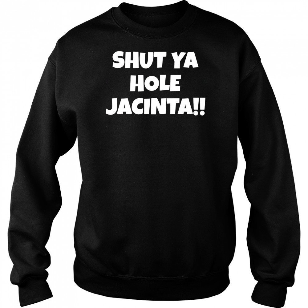 Shut ya hole Jacinta shirt Hoodie