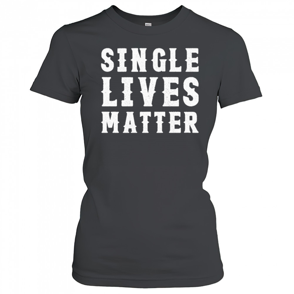 Single Lives Matters T-Shirt Women's T-shirt